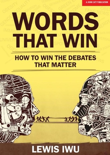 Lewis Iwu - Words That Win: How to win the debates that matter.