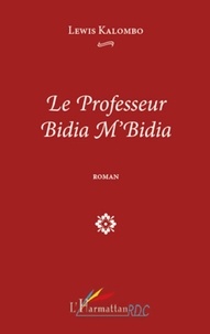 Lewis Kalombo - Le professeur Bidia M'Bidia   ROMAN.
