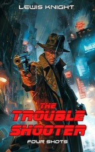  Lewis Knight - The Troubleshooter: Four Shots - The Troubleshooter, #1.