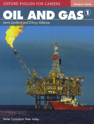 Lewis Lansford et D'Arcy Vallance - Oil and gas 1 - Student's book.