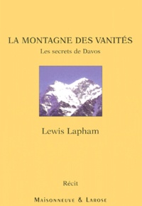 Lewis Lapham - La Montagne Des Vanites. Les Secrets De Davos.