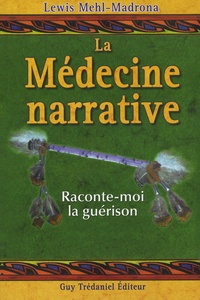 Lewis Mehl-Madrona - La médecine narrative - Raconte-moi la guérison.
