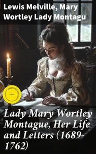 Lady Mary Wortley Montague, Her Life and Letters (1689-1762)