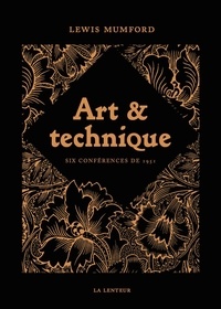 Lewis Mumford - Art et technique - Six conférences de 1951.