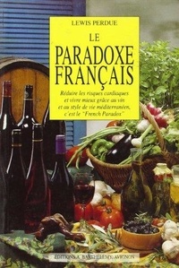 Lewis Perdue - Le paradoxe français - Réduire les risques cardiaques et vivre mieux grâce au vin et au style de vie méditerranéen.