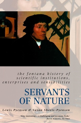Lewis Pyenson et Susan Sheets-Pyenson - Servants of Nature - A History of Scientific Institutions, Enterprises and Sensibilities (Text Only).