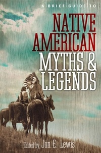 Lewis Spence - A Brief Guide to Native American Myths and Legends - With a new introduction and commentary by Jon E. Lewis.