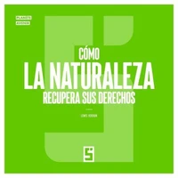 Cómo la naturaleza recupera sus derechos