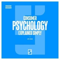 Consumer Psychology Explained Simply
