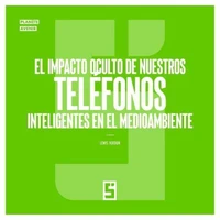 El impacto oculto de nuestros teléfonos inteligentes en el medioambiente
