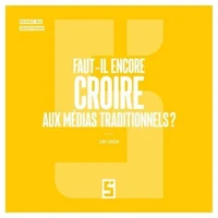Faut il encore croire aux médias traditionnels  ?