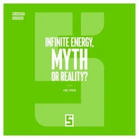 Infinite Energy, Myth or Reality ?
