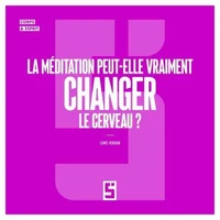 La me ditation peut-elle vraiment changer le cerveau ?