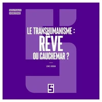 Le Transhumanisme : Rêve ou Cauchemar ?