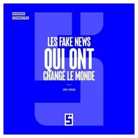 Les Fake News Qui Ont Changé le Monde