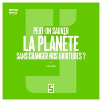 Peut-on sauver la planète sans changer nos habitudes ?
