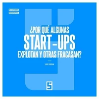 ¿Por qué algunas start ups explotan y otras fracasan ?
