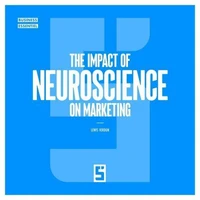 The Impact of Neuroscience on Marketing