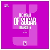 The Impact of Sugar on Anxiety