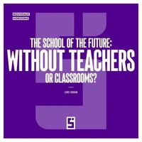 The School of the Future : Without Teachers or Classrooms ?