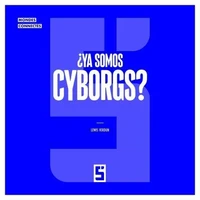 ¿Ya somos cyborgs ?