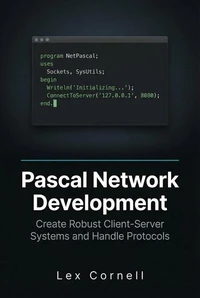 Pascal Network Development: Create Robust Client-Server Systems and Handle Protocols