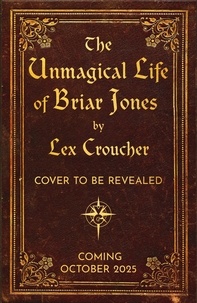 Lex Croucher - The Unmagical Life of Briar Jones - Discover the next dark academia sensation from the instant New York Times bestseller.
