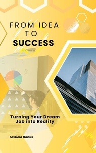 Téléchargement gratuit livres anglais pdf From Idea to Success: Turning Your Dream Job into Reality - Personal finance, #1