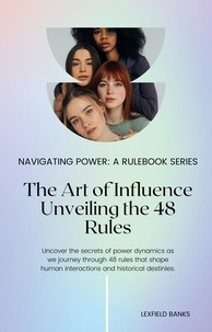  Lexfield Banks - The Art of Influence: Unveiling the 48 Rules - Navigating Power: A Rulebook Series, #1.