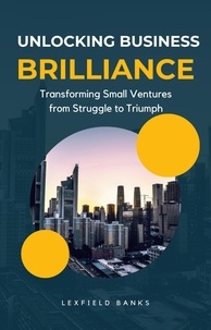  Lexfield Banks - Unlocking Business Brilliance: Transforming Small Ventures from Struggle to Triumph - Personal finance, #1.