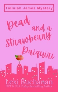  Lexi Buchanan - Dead and a Strawberry Daiquiri - Tallulah James Mystery, #2.