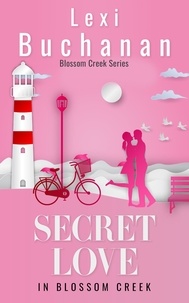  Lexi Buchanan - Secret Love in Blossom Creek - Blossom Creek, #4.