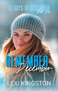  Lexi Kingston - Remember December (13 Days of December Book One) - 13 Days of December, #1.
