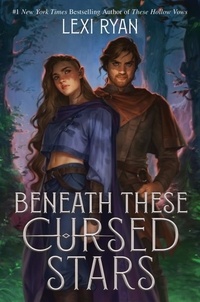 Lexi Ryan - Beneath These Cursed Stars - The unmissable NEW series from the author of TikTok sensation THESE HOLLOW VOWS.