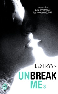 Lexi Ryan - Unbreak me Tome 3 : Rêves volés.