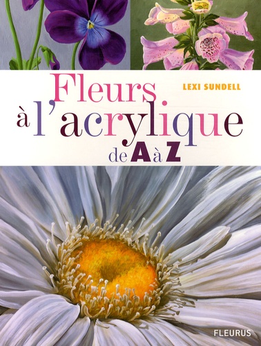 Lexi Sundell - Fleurs à l'acrylique de A à Z.