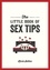 The Little Book of Sex Tips. Tantalizing Tips, Tricks and Ideas to Spice Up Your Sex Life