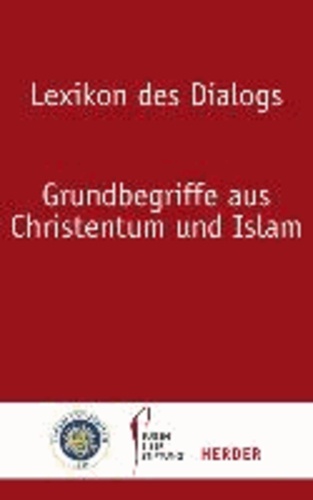 Lexikon des Dialogs - Grundbegriffe aus Christentum und Islam.