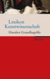 Lexikon Kunstwissenschaft - Hundert Grundbegriffe.