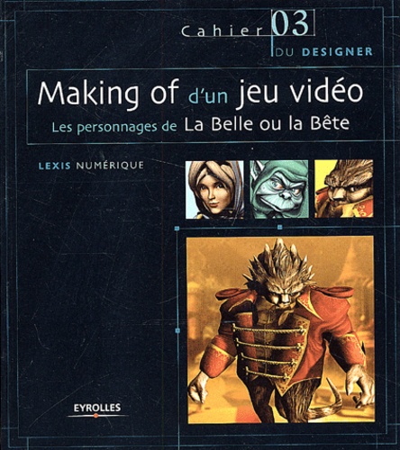  Lexis numérique - Making Of D'Un Jeu Video. Les Personnages De La Belle Ou La Bete, Avec Cd-Rom.