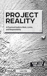 Project Reality: A Practical Guide to Work, Limits, and Responsibility