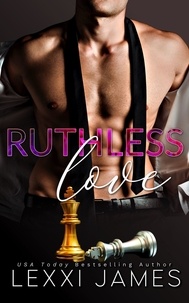  Lexxi James - Ruthless Love - Ruthless Billionaires Club, #3.