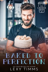  Lexy Timms - Baked to Perfection - The Coffee Shop Romance Series, #3.