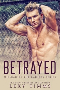 Lexy Timms - Betrayed - Mislead by the Bad Boy Series, #3.