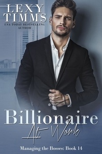  Lexy Timms - Billionaire at Work - Managing the Bosses Series, #14.