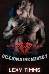  Lexy Timms - Billionaire Misery - Fortune Riders MC Series, #3.