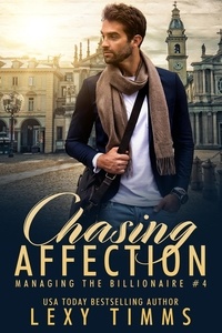  Lexy Timms - Chasing Affection - Managing the Billionaire, #4.