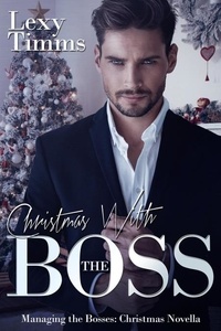  Lexy Timms - Christmas With the Boss - Managing the Bosses Series, #11.