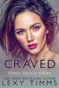  Lexy Timms - Craved - Toxic Touch Series, #5.