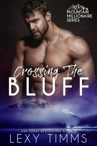  Lexy Timms - Crossing the Bluff - Mountain Millionaire Series, #2.